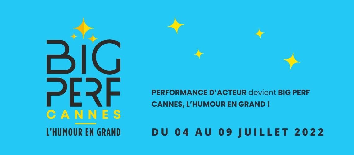Humour : BIG PERF Cannes du 4 au 9 juillet